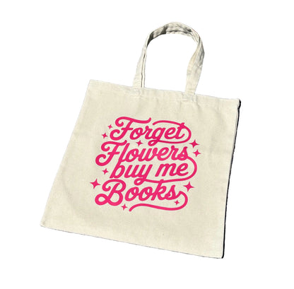 Forget Flowers Buy Me Books Tote Bag